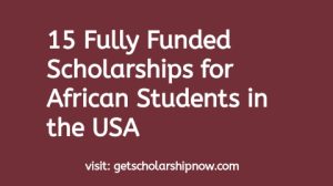 15 Fully Funded Scholarships for African Students in the USA