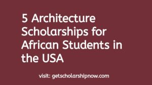 5 Architecture Scholarships for African Students in the USA