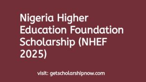 Nigeria Higher Education Foundation Scholarship (NHEF 2025)