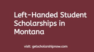 Left-Handed Student Scholarships in Montana